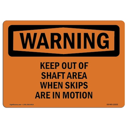 Signmission OSHA Warning Sign, 18" Height, 24" Width, Keep Out Of Shaft Area When Skips Are In Motion, Landscape OS-WS-D-1824-L-12222